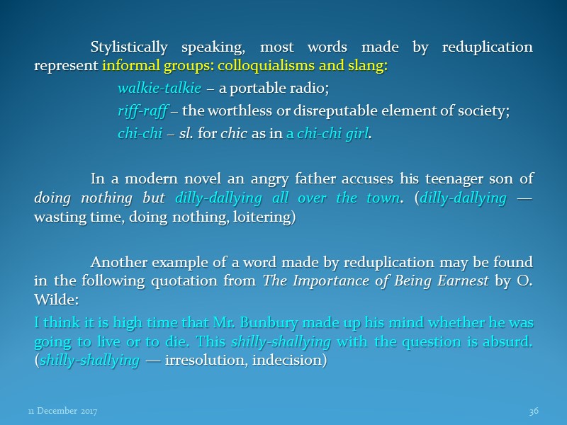 Stylistically speaking, most words made by reduplication represent informal groups: colloquialisms and slang: 
